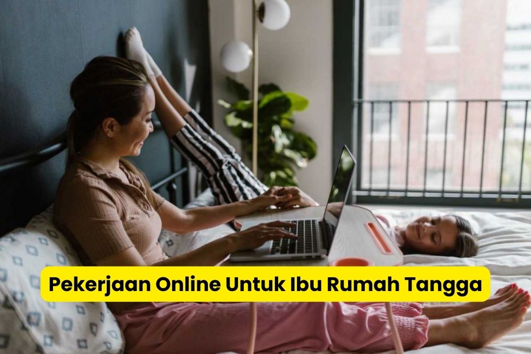 Pekerjaan Online yang Cocok untuk Ibu Rumah Tangga